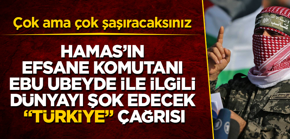 Hamas’ın efsane komutanı Ebu Ubeyde ile ilgili dünyayı şok edecek "Türkiye" çağrısı! Çok ama çok şaşıracaksınız