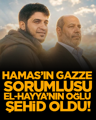 Hamas’ın Gazze sorumlusu El-Hayya’nın oğlu şehid oldu!