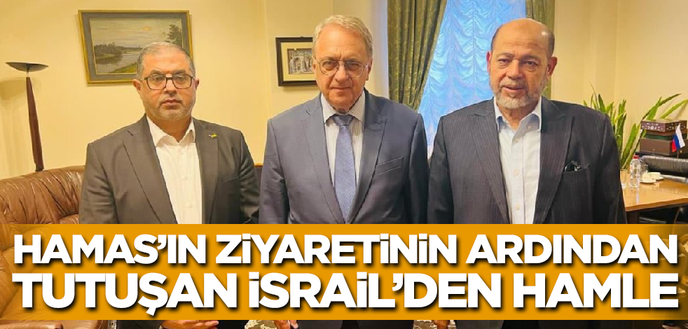 Hamas'ın Rusya ziyaretinin ardından tutuşan İsrail'den hamle!