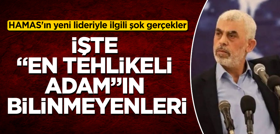 HAMAS'ın yeni lideriyle ilgili şok gerçekler! İşte "en tehlikeli adam"ın bilinmeyenleri