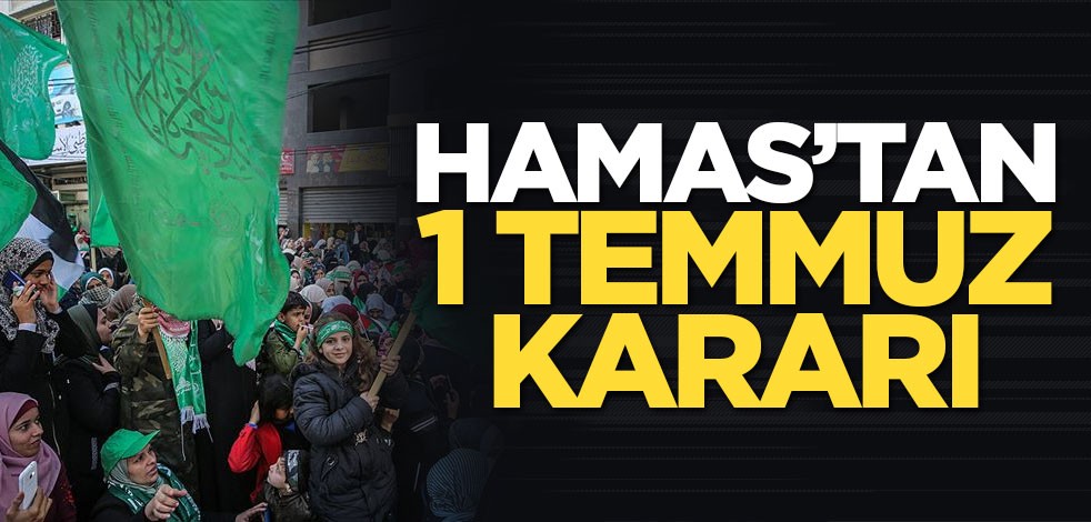 Hamas’tan 1 Temmuz kararı