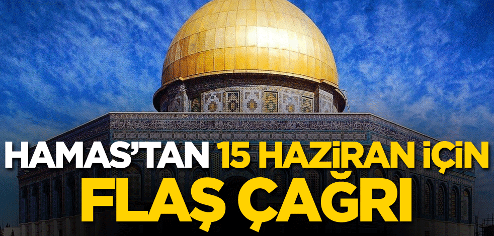 Hamas'tan 15 Haziran için flaş çağrı
