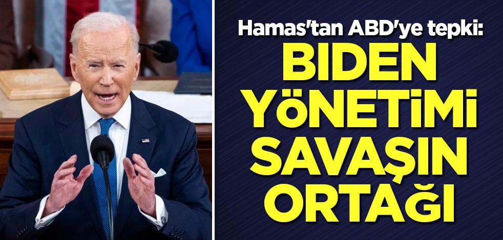 Hamas'tan ABD'ye tepki: Biden yönetimi savaşın ortağı