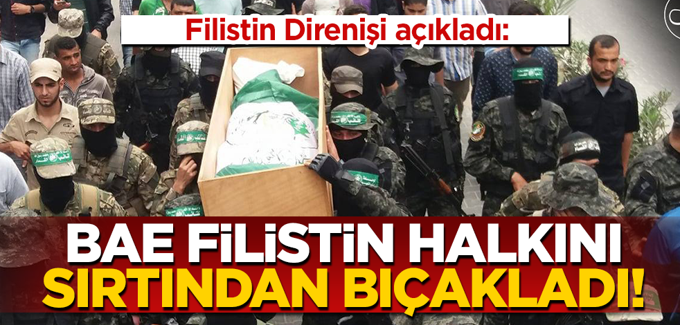 HAMAS'tan açıklama: BAE Filistin halkını sırtından bıçakladı
