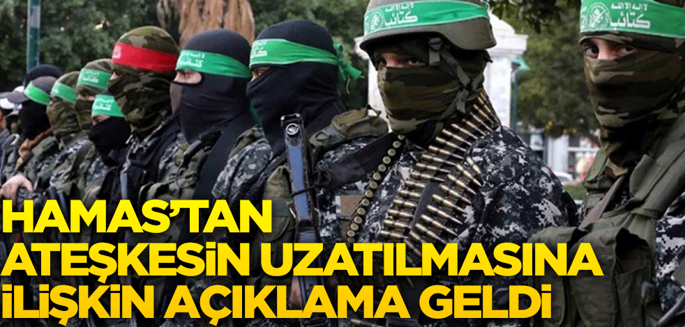 Hamas'tan ateşkesin uzamasına ilişkin açıklama