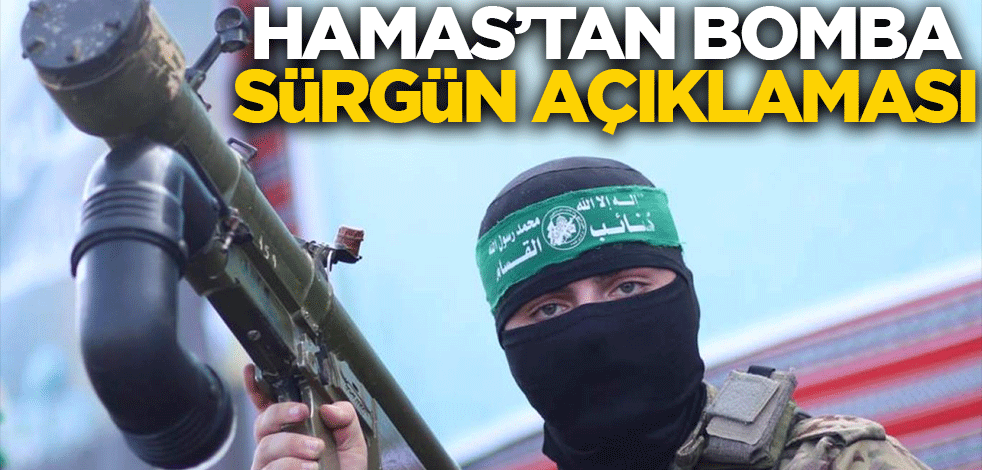 Hamas'tan bomba "sürgün" açıklaması