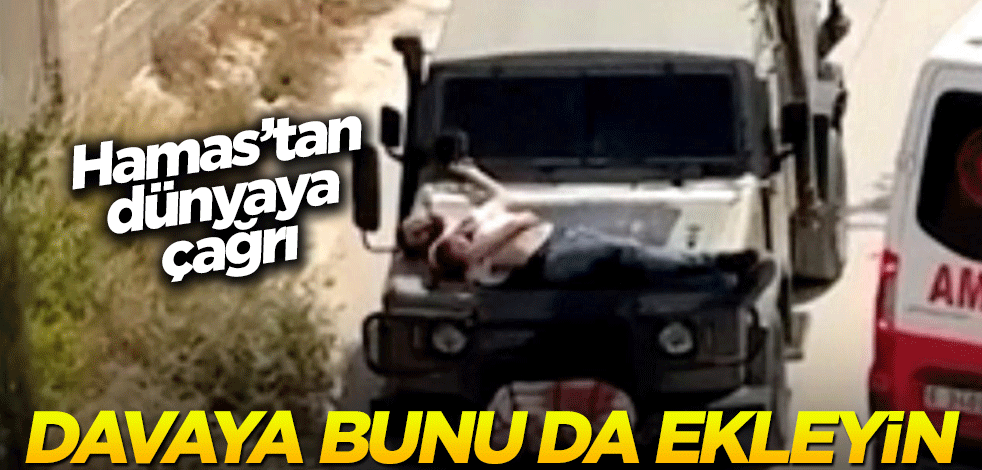 Hamas’tan dünyaya çağrı: Davaya bunu da ekleyin