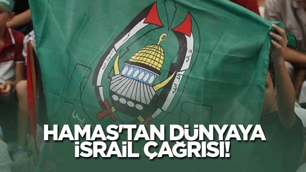 Hamas'tan dünyaya İsrail çağrısı! 