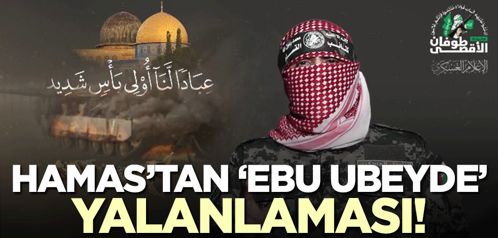 Hamas'tan 'Ebu Ubeyde' yalanlaması!