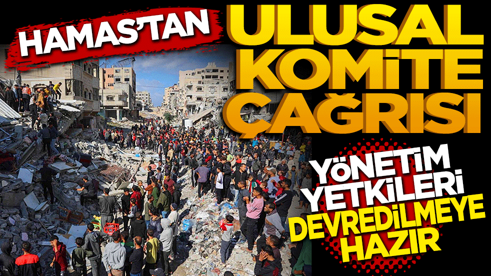 HAMAS'tan Gazze için ulusal komite çağrısı: Yönetim yetkileri devredilmeye hazır