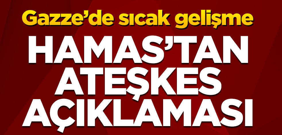 Hamas'tan Gazze'de ateşkes açıklaması