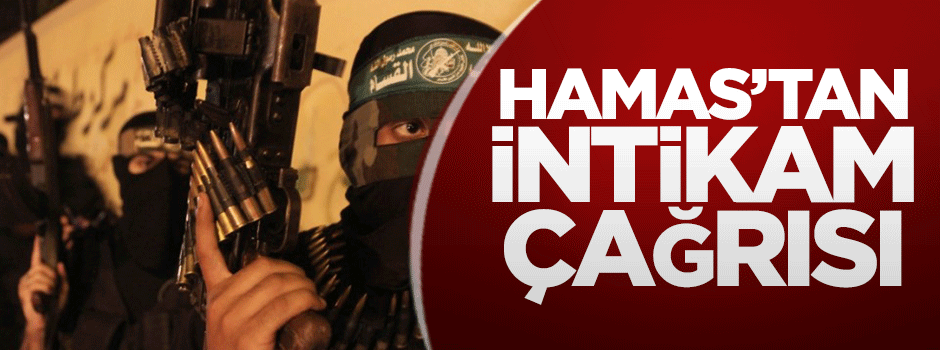 Hamas'tan 'intikam' çağrısı