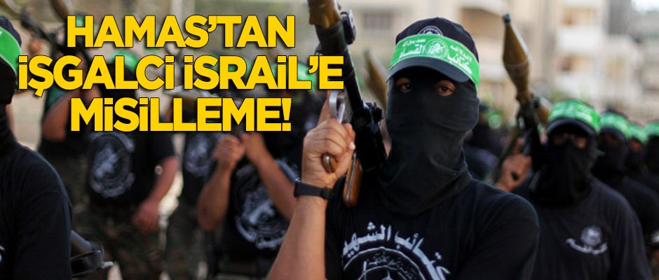 Hamas'tan işgalci İsrail'e misilleme!