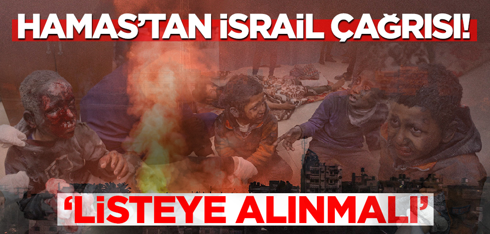 Hamas'tan İsrail çağrısı! 'Listeye alınmalı'