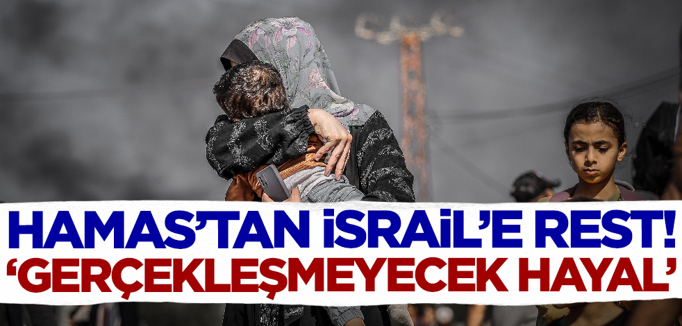 Hamas'tan İsrail'e rest! 'Gerçekleşmeyecek bir hayal'