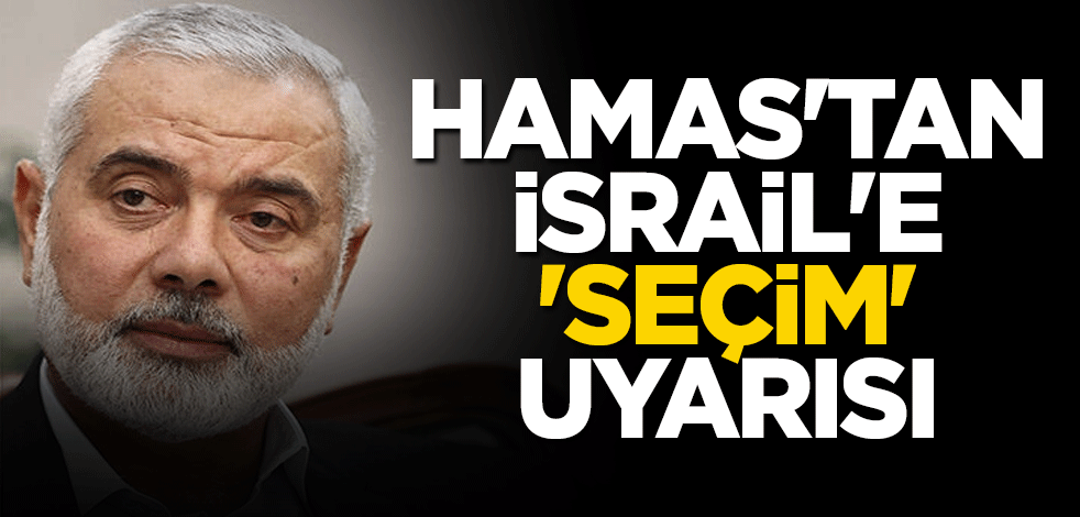 Hamas'tan İsrail'e 'seçim' uyarısı