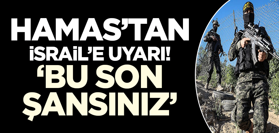 Hamas'tan İsrail'e uyarı! 'Ateşkes son şansınız'