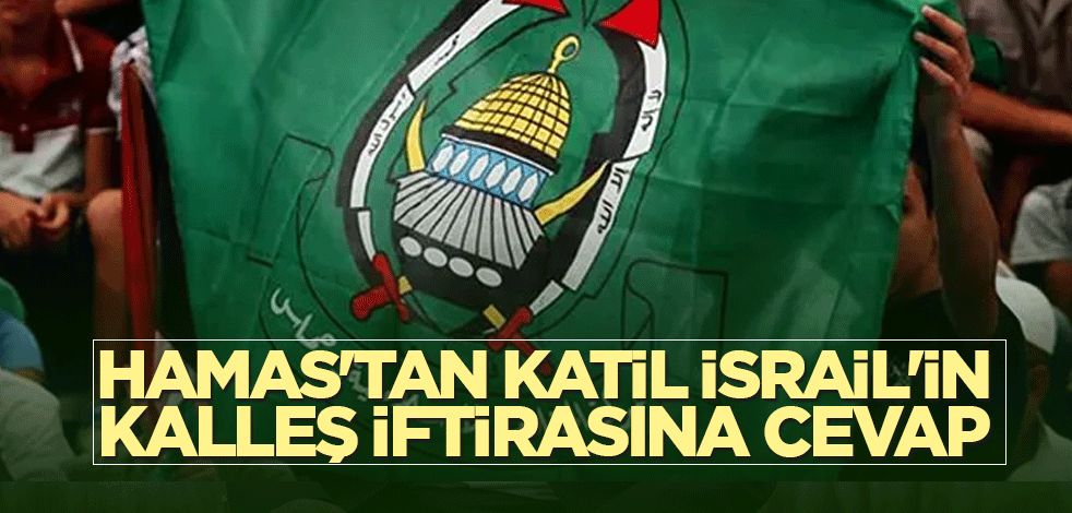Hamas'tan İsrail'in kalleş iftirasına cevap