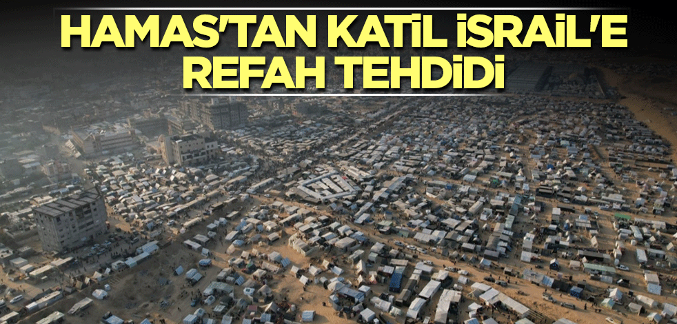 Hamas'tan katil İsrail'e Refah tehdidi