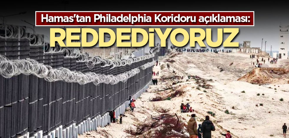 Hamas'tan Philadelphia Koridoru açıklaması: Reddediyoruz