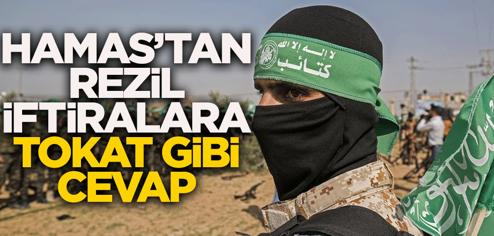 Hamas'tan rezil iftiralara tokat gibi cevap