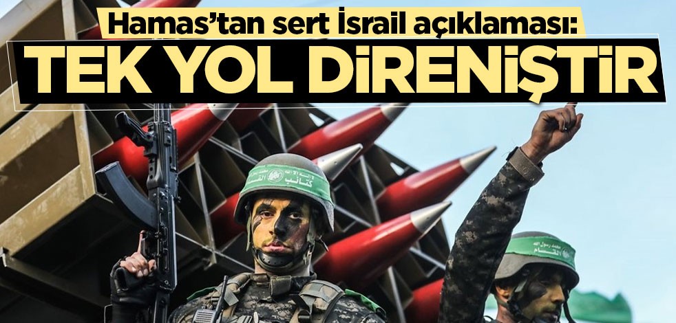 Hamas’tan sert İsrail açıklaması: Tek yol direniştir