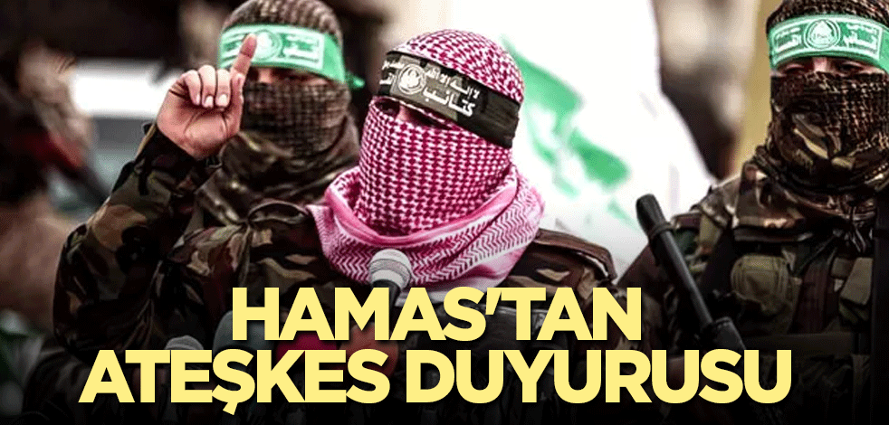 Hamas'tan son dakika ateşkes duyurusu