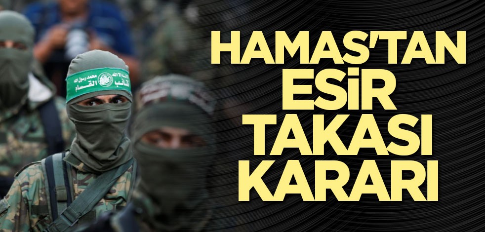 Hamas'tan son dakika esir takası kararı