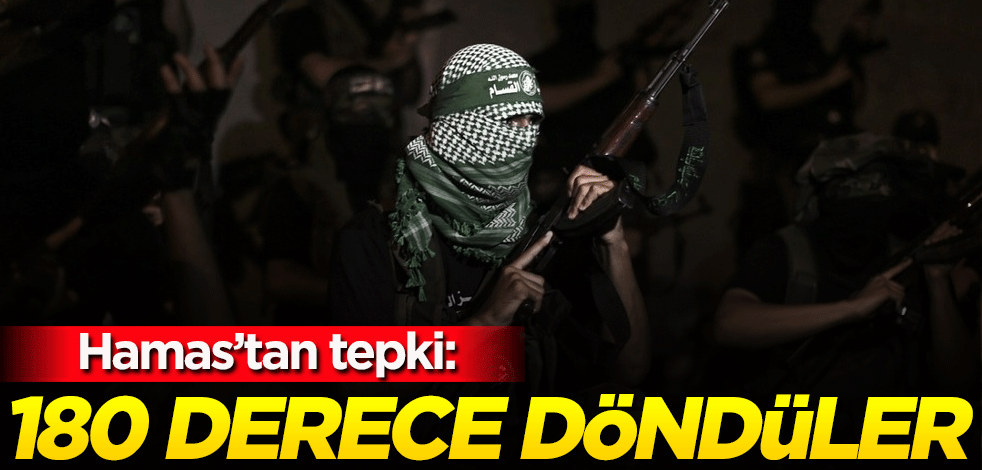 Hamas'tan tepki: 180 derece döndüler