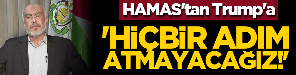 HAMAS'tan Trump'a: 'Hiçbir adım atmayacağız!'