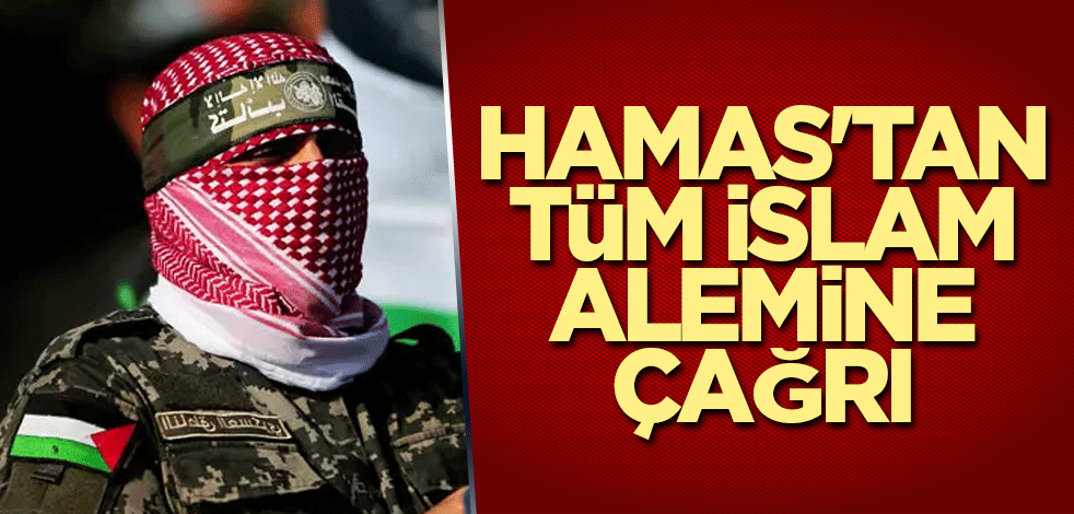 Hamas'tan tüm İslam alemine çağrı