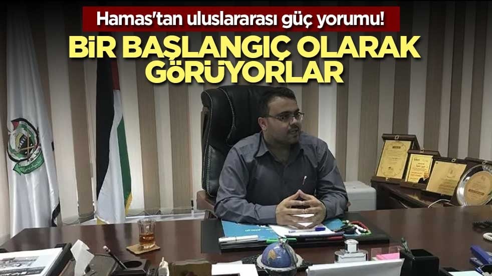 Hamas'tan uluslararası güç yorumu! Bir başlangıç olarak görüyorlar