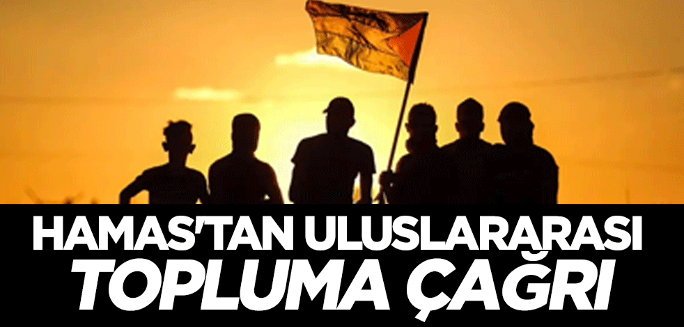 Hamas'tan uluslararası topluma çağrı
