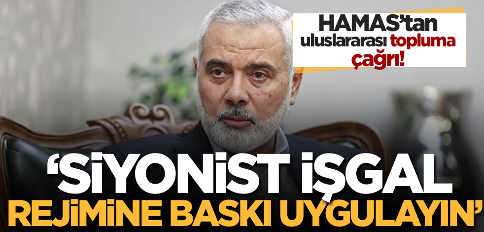 HAMAS'tan uluslararası topluma çağrı: Siyonist işgal rejimine baskı uygulayın
