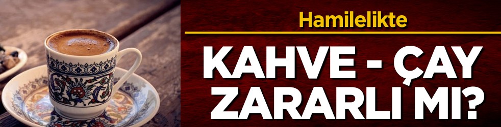 Hamilelikte kısmen kahve ve çay zararlı mı endişesi! En başında gelen yöntemi, bunu yapmalıyız