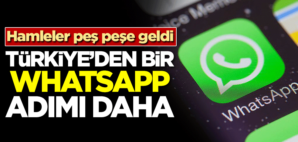 Hamleler peş peşe geldi! Türkiye'den bir WhatsApp adımı daha