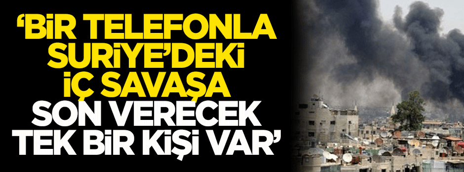 Hammond: Bir telefonla Suriye'deki iç savaşa son verecek tek bir kişi var