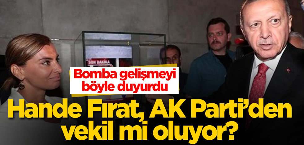 Hande Fırat, AK Parti'den vekil mi oluyor? Bomba gelişmeyi böyle duyurdu