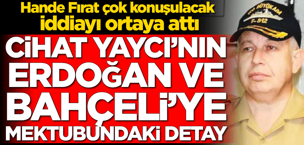 Hande Fırat çok konuşulacak iddiayı ortaya attı! Cihat Yaycı’nın Erdoğan ve Bahçeli’ye mektubundaki detay