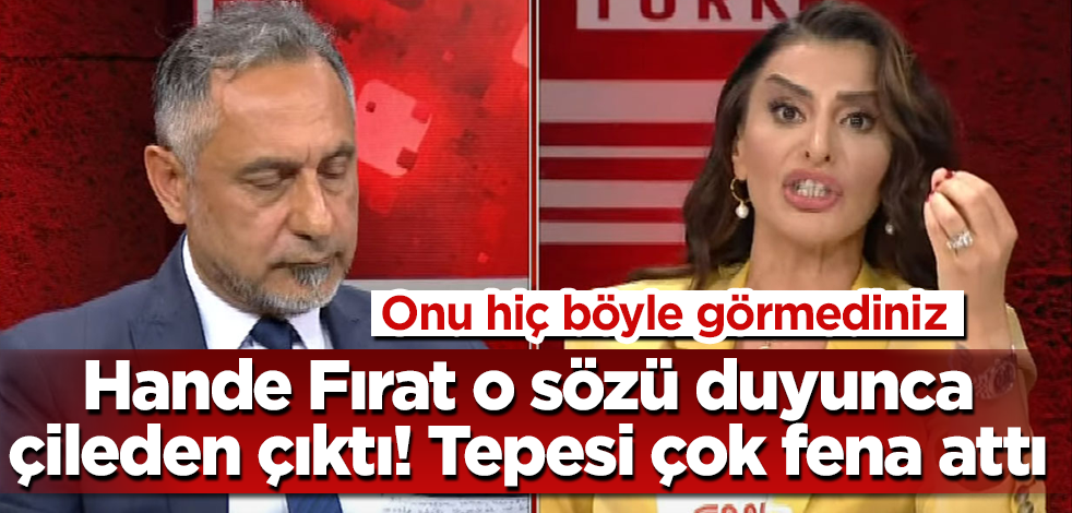 Hande Fırat’ı hiç böyle görmediniz! O sözü duyunca, çileden çıktı! Tepesi çok fena attı