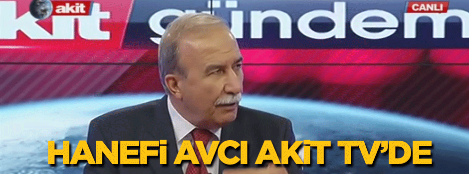 Hanefi Avcı'dan Akit TV'de bomba açıklamalar