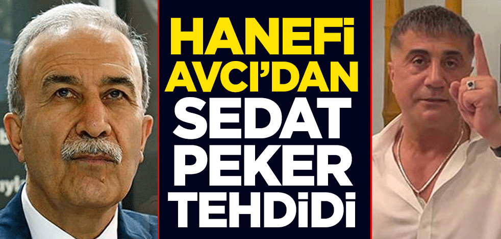 Hanefi Avcı’dan Sedat Peker tehdidi