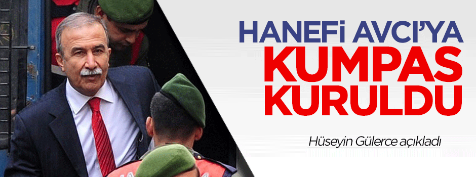 Hanefi Avcı'ya da kumpas kuruldu
