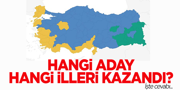 Hangi aday hangi illeri kazandı?