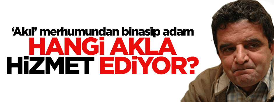 Hangi akla hizmet ediyorsun?