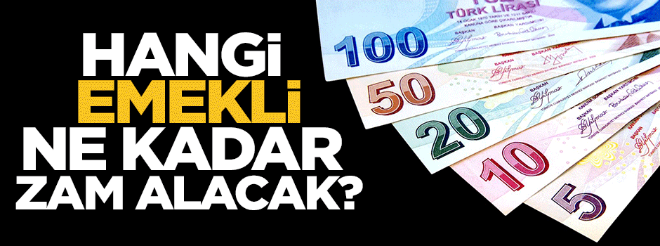 Hangi emekli ne kadar zam alacak?