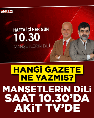 Hangi gazete ne yazdı? Manşetlerin Dili saat 10:30'da Akit TV'de