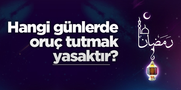Hangi günlerde oruç tutmak yasaklanmıştır?