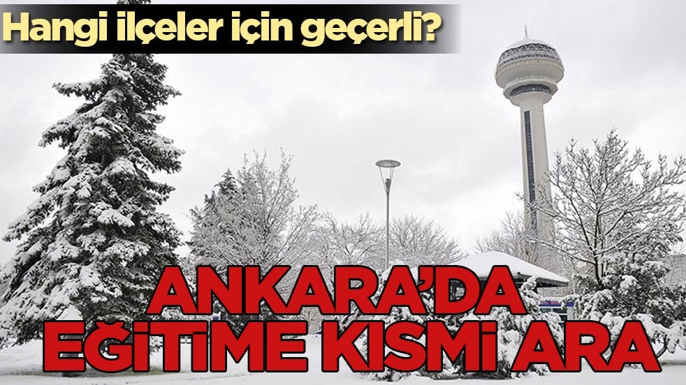 Hangi ilçeler için geçerli? Ankara’da eğitime kısmi ara