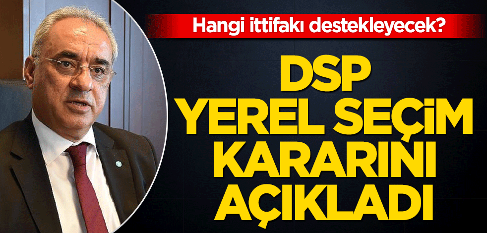 Hangi ittifakı destekleyecek? DSP yerel seçim kararını açıkladı